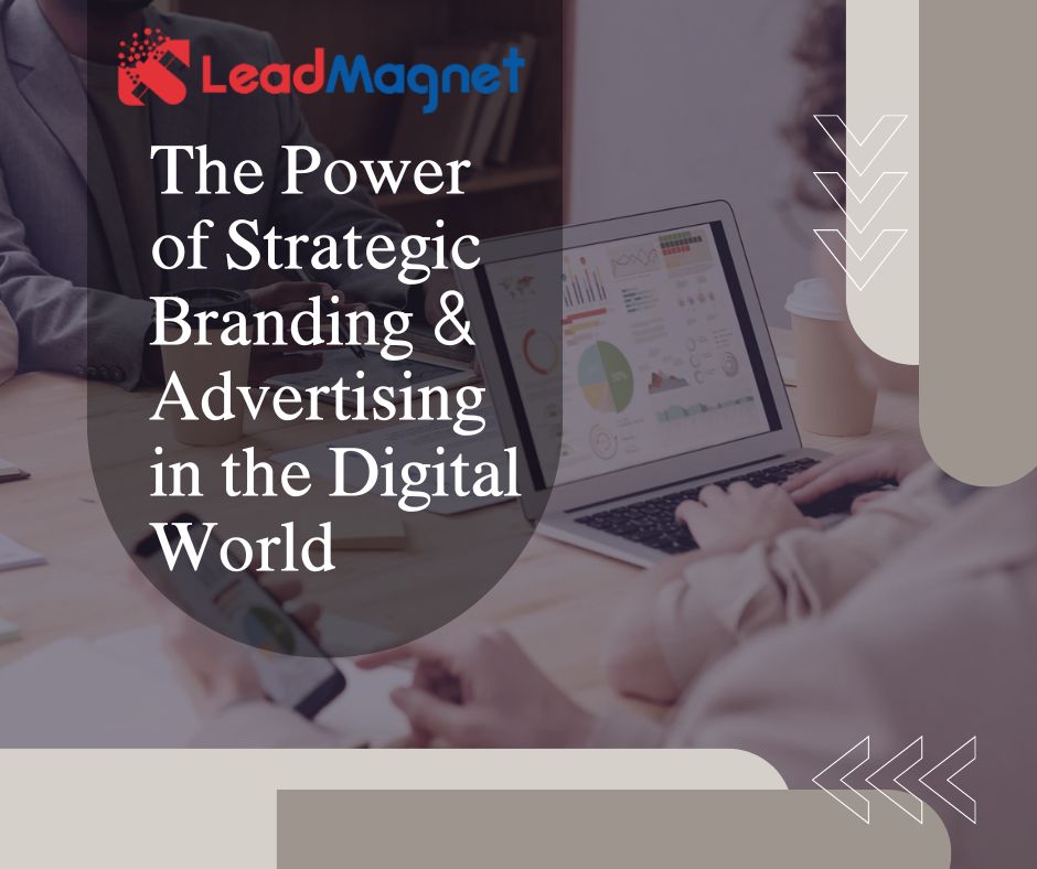 The Power of Strategic Branding & Advertising in the Digital World